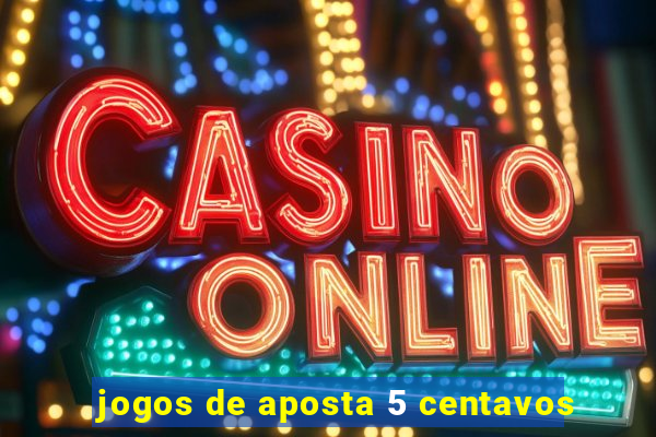 jogos de aposta 5 centavos